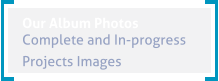 Our Album Photos  Complete and In-progress  Projects Images